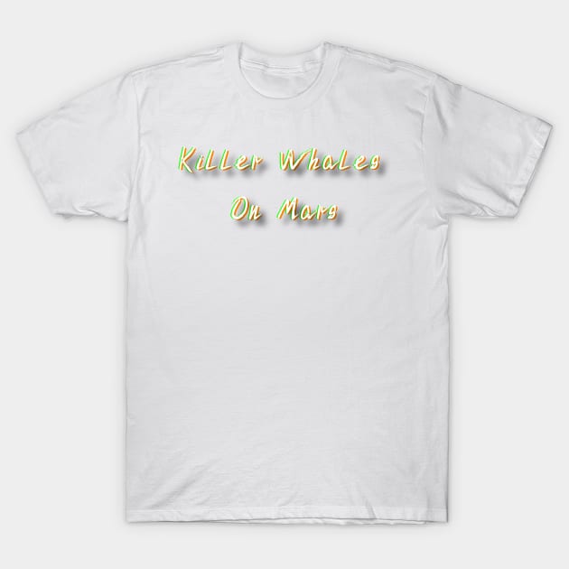 Killer Whales On Mars T-Shirt by LukeMargetts